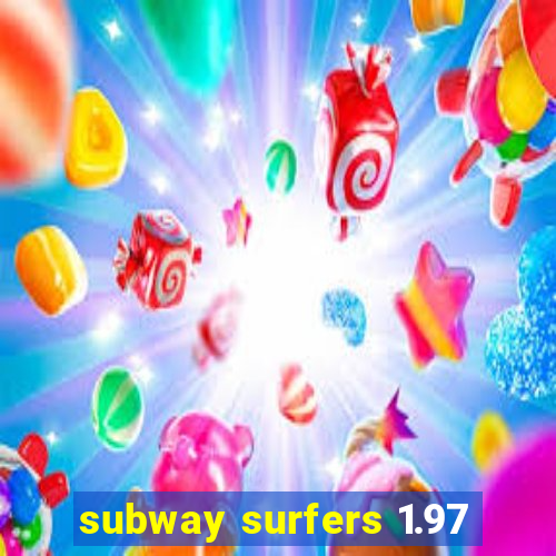 subway surfers 1.97