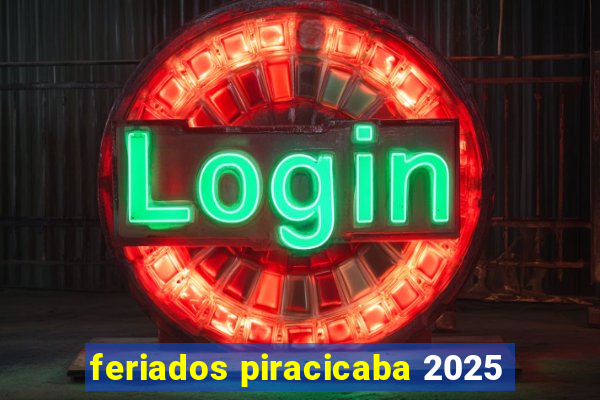 feriados piracicaba 2025