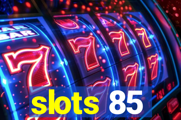 slots 85