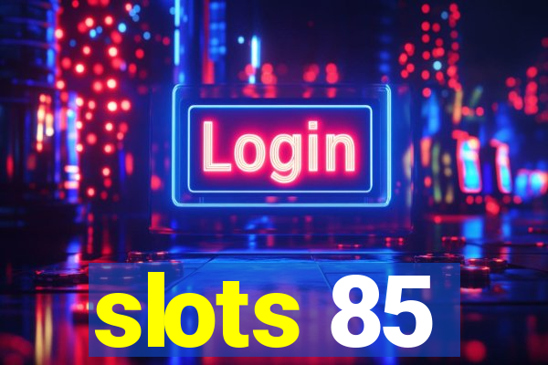 slots 85