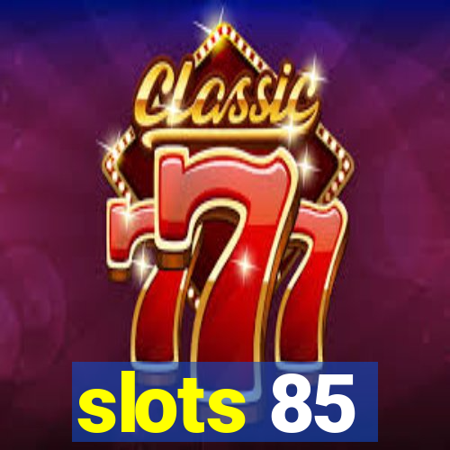 slots 85