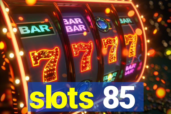 slots 85