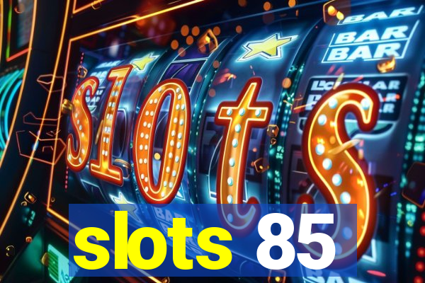 slots 85