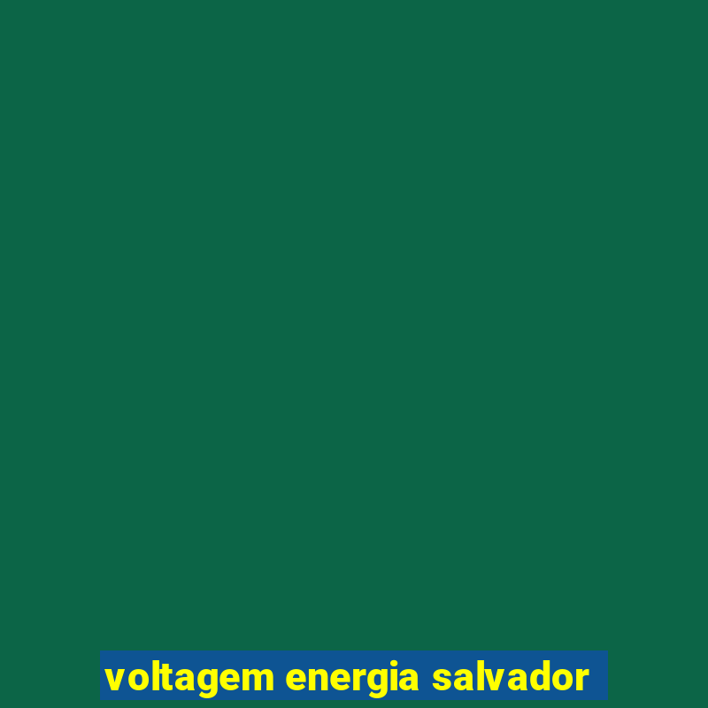 voltagem energia salvador