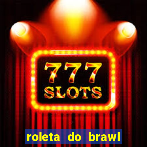 roleta do brawl stars 2024