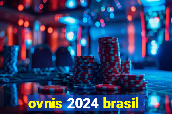 ovnis 2024 brasil