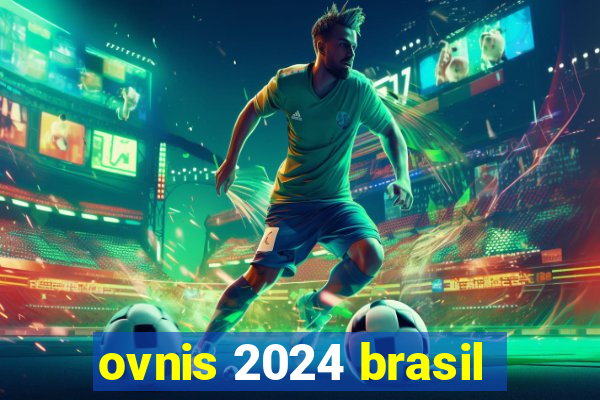 ovnis 2024 brasil