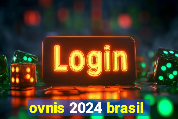 ovnis 2024 brasil