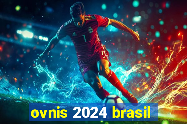 ovnis 2024 brasil