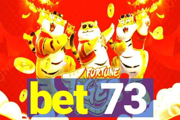 bet 73