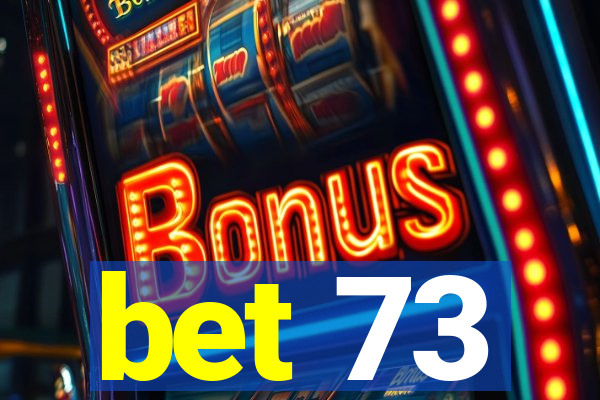 bet 73