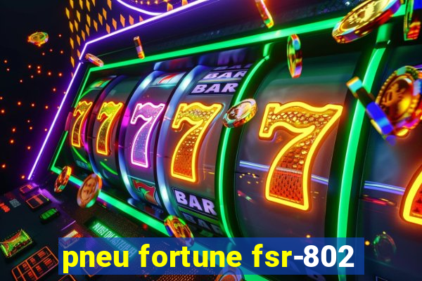 pneu fortune fsr-802