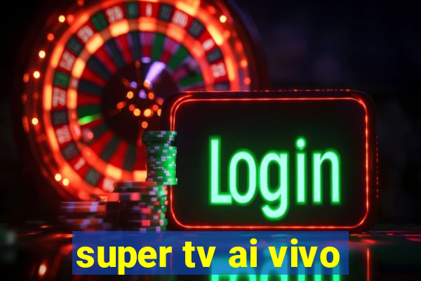 super tv ai vivo