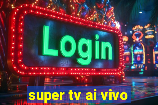 super tv ai vivo