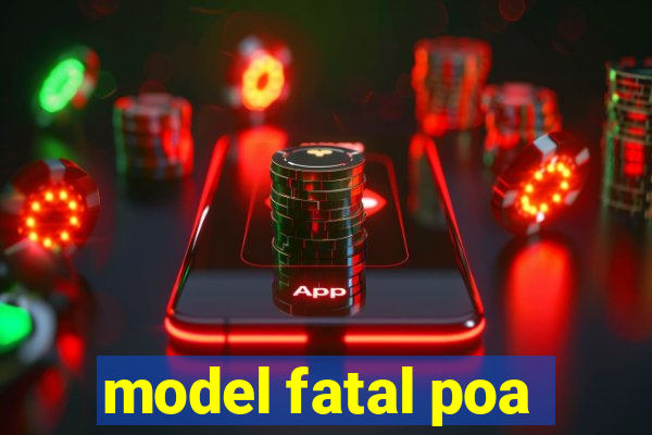 model fatal poa