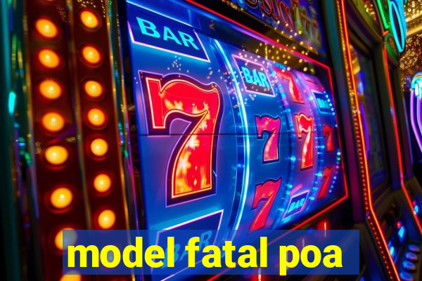 model fatal poa