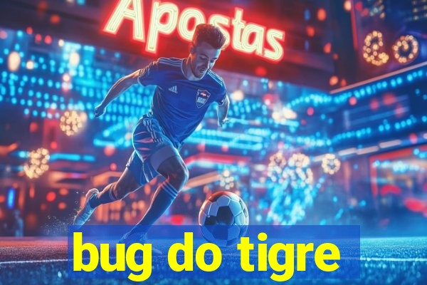 bug do tigre