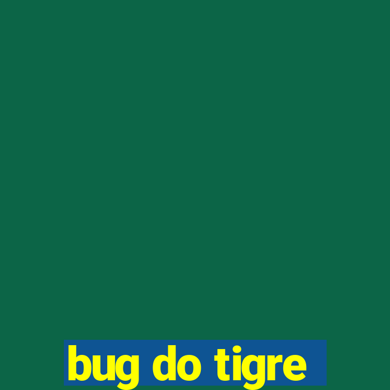 bug do tigre