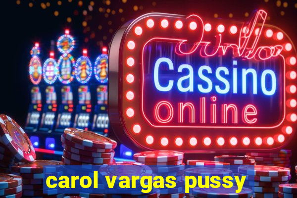 carol vargas pussy