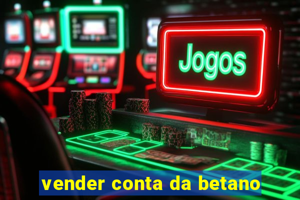 vender conta da betano