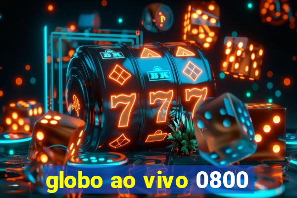 globo ao vivo 0800