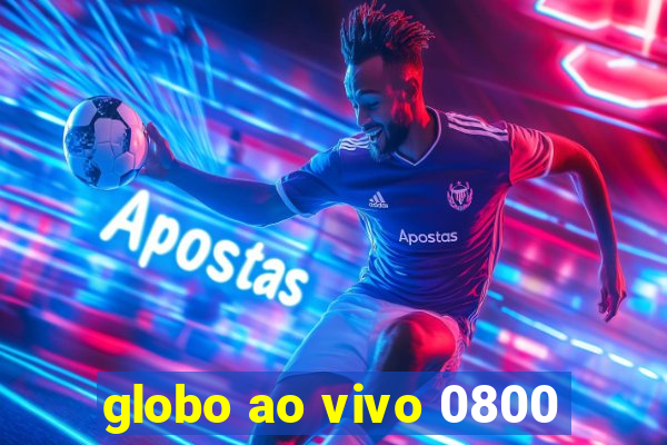 globo ao vivo 0800