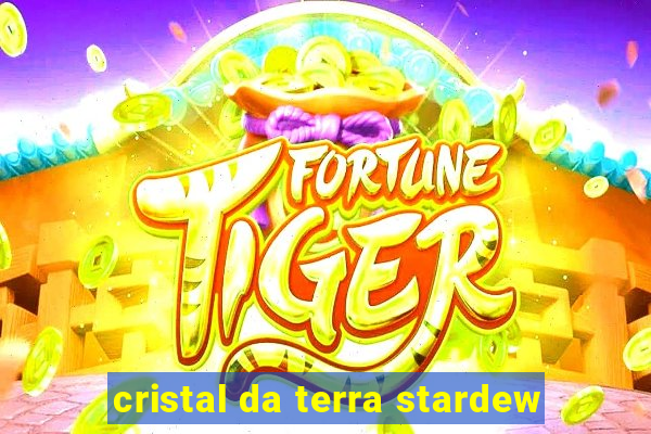 cristal da terra stardew