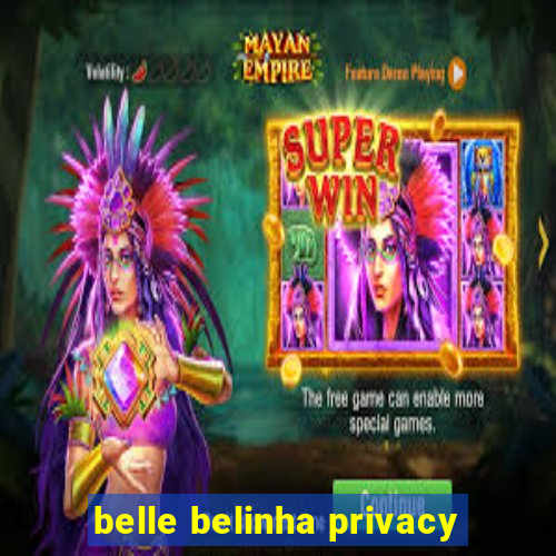 belle belinha privacy