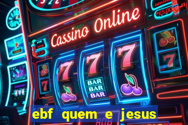 ebf quem e jesus ebf jesus meu super heroi