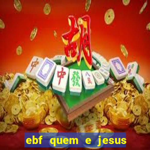 ebf quem e jesus ebf jesus meu super heroi