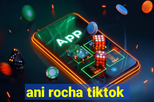 ani rocha tiktok