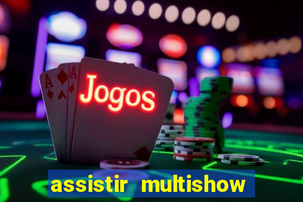 assistir multishow online ao vivo