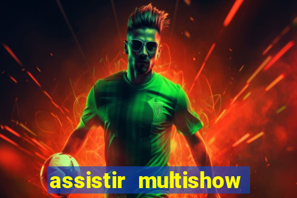 assistir multishow online ao vivo