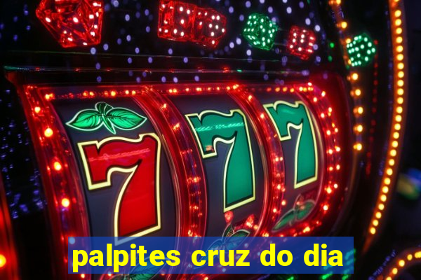 palpites cruz do dia