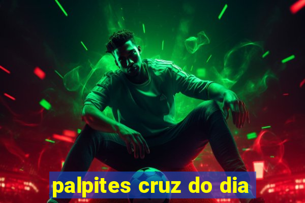 palpites cruz do dia