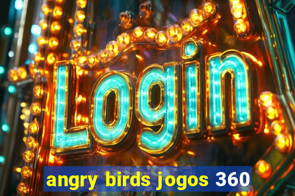 angry birds jogos 360