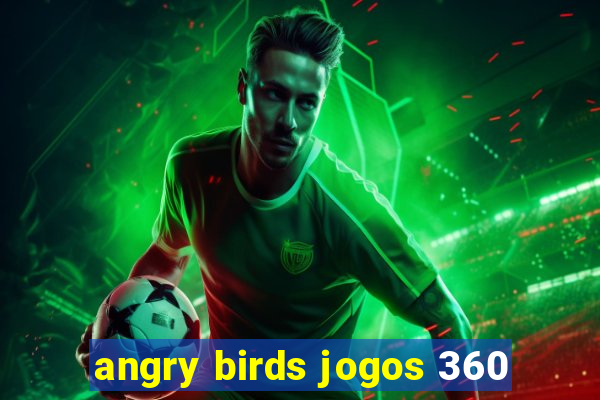 angry birds jogos 360