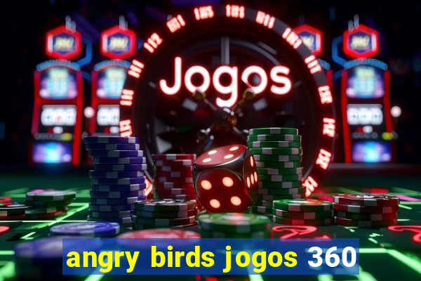 angry birds jogos 360