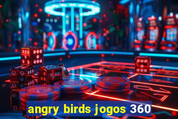 angry birds jogos 360