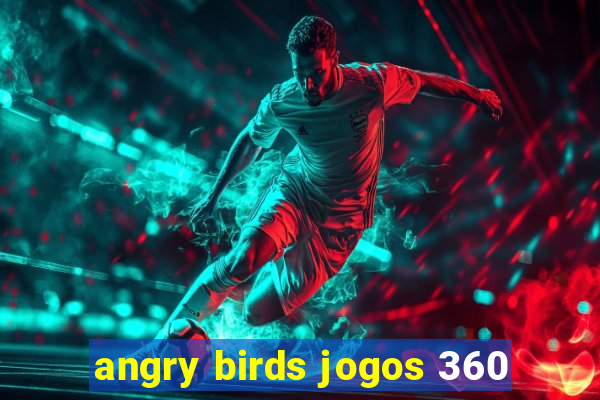 angry birds jogos 360