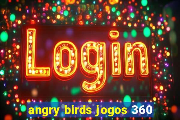 angry birds jogos 360