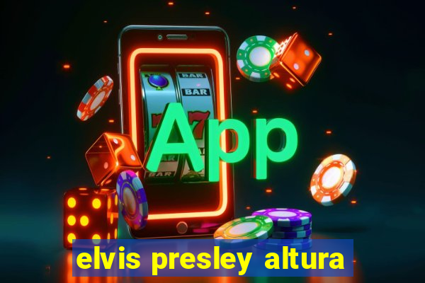 elvis presley altura