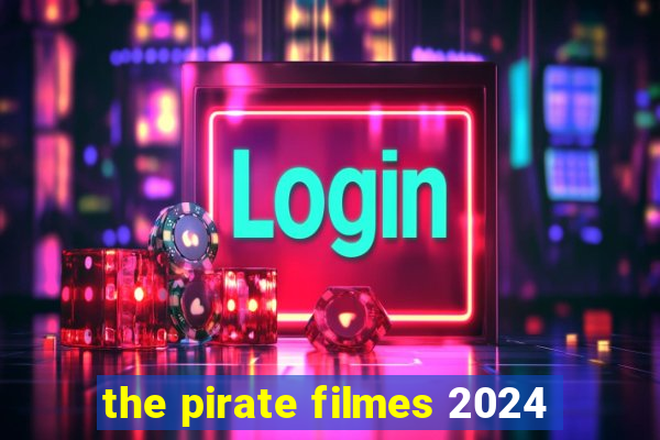 the pirate filmes 2024