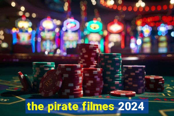 the pirate filmes 2024