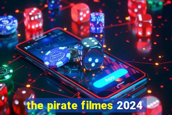 the pirate filmes 2024