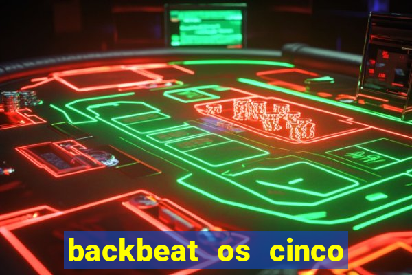 backbeat os cinco rapazes de liverpool download legendado