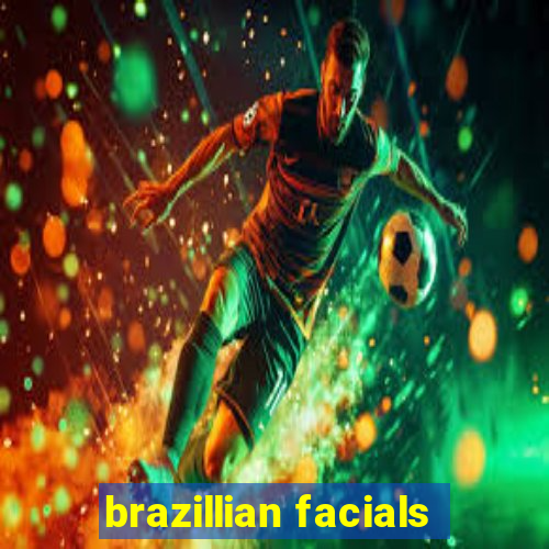 brazillian facials