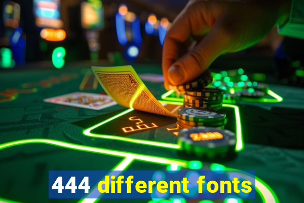 444 different fonts