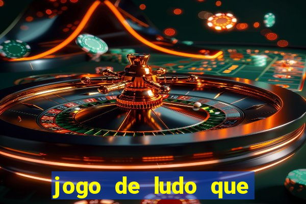 jogo de ludo que ganha dinheiro