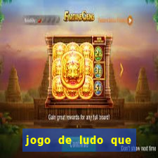 jogo de ludo que ganha dinheiro